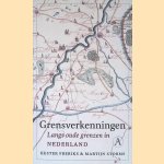 Grensverkenningen: langs oude grenzen in Nederland door Kester Freriks e.a.
