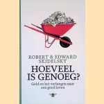 Hoeveel is genoeg?: geld en het verlangen naar een goed leven door Robert Jacob Alexander Skidelsky e.a.