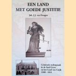 "Een land met goede justitie": criminele rechtspraak in de stad Grave en het Land van Cuijk, 1588-1811 door Joh. J.J. van Dongen