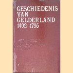 Geschiedenis van Gelderland: Boek II 1492-1795 door P.J. - en anderen Meij