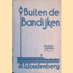 Buiten de bandijken (rivierwerken c.a.) door A. Woudenberg e.a.