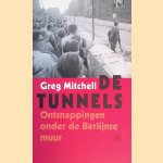 De tunnels: Ontsnappingen onder de Berlijnse Muur door Greg Mitchell