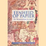 Eenheid op papier. De Nederlanden in kaart van keizer Karel tot Willem I door Jan Roegiers e.a.