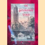 De getekende stad: Utrecht in oude tekeningen 1550-1900 door C. C. S. Wilmer
