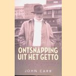 Ontsnapping uit het getto: Het verhaal van een Joodse jongen die ontsnapte uit het getto van L&oacute;dz en die na lange, gevaarlijke zwerftocht door bezet Europa ontkwam aan de nazi's. door John Carr