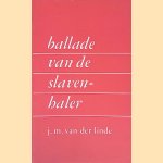 	Ballade van de slavenhaler met historische toelichtingen door J.M. van der Linde