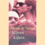 Blijven kijken: korte stukken door A. de Swaan