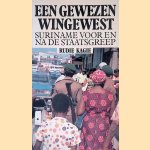 Een gewezen wingewest: Suriname voor en na de staatsgreep door Rudie Kagie