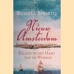Nieuw Amsterdam: Eiland in het hart van de wereld door Russell Shorto