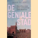 De geniale stad: Waarom Florence zoveel genie&euml;n voortbracht in haar gouden vijftiende eeuw door Koen de Vos