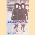 Wij overleefden: De laatste ooggetuigen van de Duitse bezetting door Sytze van der Zee