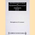 The Production of Sugar and the Reproduction of Slaves at Vossenburg (Suriname), 1705-1863 door Humphrey E. Lamur