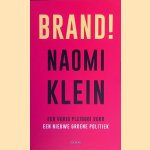 Brand!: een vurig pleidooi voor een nieuwe groene politiek door Naomi Klein