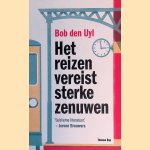 Het reizen vereist sterke zenuwen door Bob den Uyl