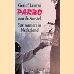 Parbo aan de Amstel: Surinamers in Nederland door Gerlof Leistra