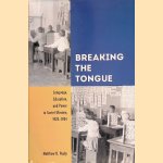 Breaking the Tongue: Language, Education, and Power in Soviet Ukraine, 1923-1934 door Matthew D. Pauly