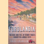 Fordlandia: The Rise and Fall of Henry Ford's Forgotten Jungle City door Greg Grandin