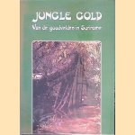 Jungle Gold: Van de goudvelden in Suriname door Will Degrouchy e.a.