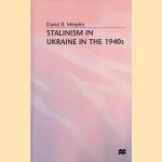 Stalinism in Ukraine in the 1940s door David R. Marples