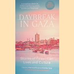 Daybreak in Gaza: Stories of Palestinian Lives and Culture door Mahmoud Muna e.a.