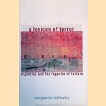 A Lexicon of Terror: Argentina and the Legacies of Torture door Marguerite Feitlowitz