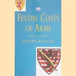 Feudal Coats of Arms door Joseph Foster