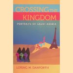 Crossing The Kingdom: Portraits Of Saudi Arabia door Loring M. Danforth