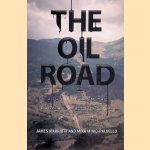 The Oil Road: Journeys From The Caspian Sea To The City Of London door James Marriott e.a.