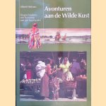 Avonturen aan de wilde kust: De geschiedenis van Suriname met zijn buurlanden door Albert Helman