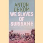 We Slaves of Suriname
Anton de Kom
&euro;&nbsp;12,50