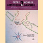 Entre 2 mondes, Am&eacute;rindiens & Europ&eacute;ens: sur les c&ocirc;tes de Guyane, avant la colonie, 1560-1627 *SIGNED* door G&eacute;rard Collomb e.a.