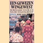 Een gewezen wingewest: Suriname voor en na de staatsgreep door Rudie Kagie