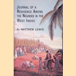 Journal of a Residence Among the Negroes of the West Indies door Matthew Lewis