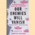 Our Enemies Will Vanish door Yaroslav Trofimov