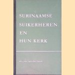 Surinaamse suikerheren en hun kerk : Plantagekolonie en handelskerk tentijde van Johannes Basseliers, predikant en planter in Suriname, 1667-1689 door J.M. van der Linde