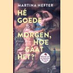 H&eacute; goedemorgen, hoe gaat het? door Martina Hefter