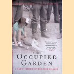 The Occupied Garden: A Family Memoir of War-Torn Holland door Kristen den Hartog e.a.
