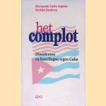 Het complot: dissidenten en huurlingen tegen Cuba door Hernando Calvo Ospina e.a.