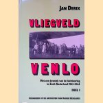 Vliegveld Venlo: met een kroniek van de luchtoorlog in Zuid-Nederland (1941-1944) : gebaseerd op de archieven van Harrie Keulards. Deel 1 door Jan Derix e.a.