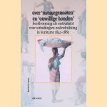 Over 'natuurgenooten' en 'onwillige honden': beeldvorming als instrument voor uitbuiting en onderdrukking in Suriname 1842-1862 door Patricia D. Gomes