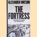The Fortress: The Great Siege of Przemysl door Alexander Watson