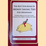 The Best Ever Book of Money Saving Tips for Ukrainians: Creative Ways to Cut Your Costs, Conserve Your Capital and Keep Your Cash door Mark Geoffrey Young