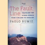 The Fault Line: Traveling the Other Europe, From Finland to Ukraine door Paolo Rumiz