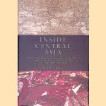 Inside Central Asia: A Political and Cultural History of Uzbekistan, Turkmenistan, Kazakhstan, Kyrgyzstan, Tajikistan, Turkey, and Iran door Dilip Hiro