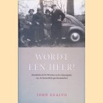 Wordt een heer!: kweekschool De Driestar en de emancipatie van de bevindelijk gereformeerden door Jan Exalto e.a.