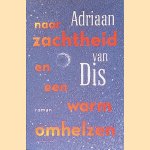 Naar zachtheid en een warm omhelzen door Adriaan van Dis
