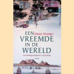 Een vreemde in de wereld: een familiegeschiedenis in Zuid-Afrika door Simon Stranger