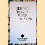 Jeroen Bosch voor beginners: 50 vragen en antwoorden over het mysterie Jeroen Bosch door Frank van Geloven
