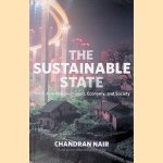 The Sustainable State: The Future of Government, Economy, and Society door Chandran Nair