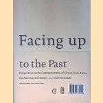 Facing Up to the Past: Perspectives on the Commemoration of Slavery from Africa, the Americas and Europe door Gert Oostindie